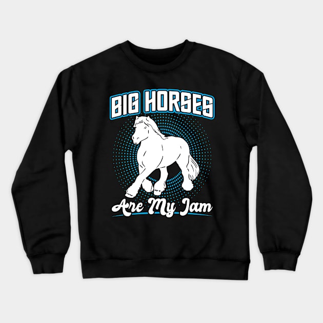 Big Horses Are My Jam - Clydesdale Crewneck Sweatshirt by Peco-Designs